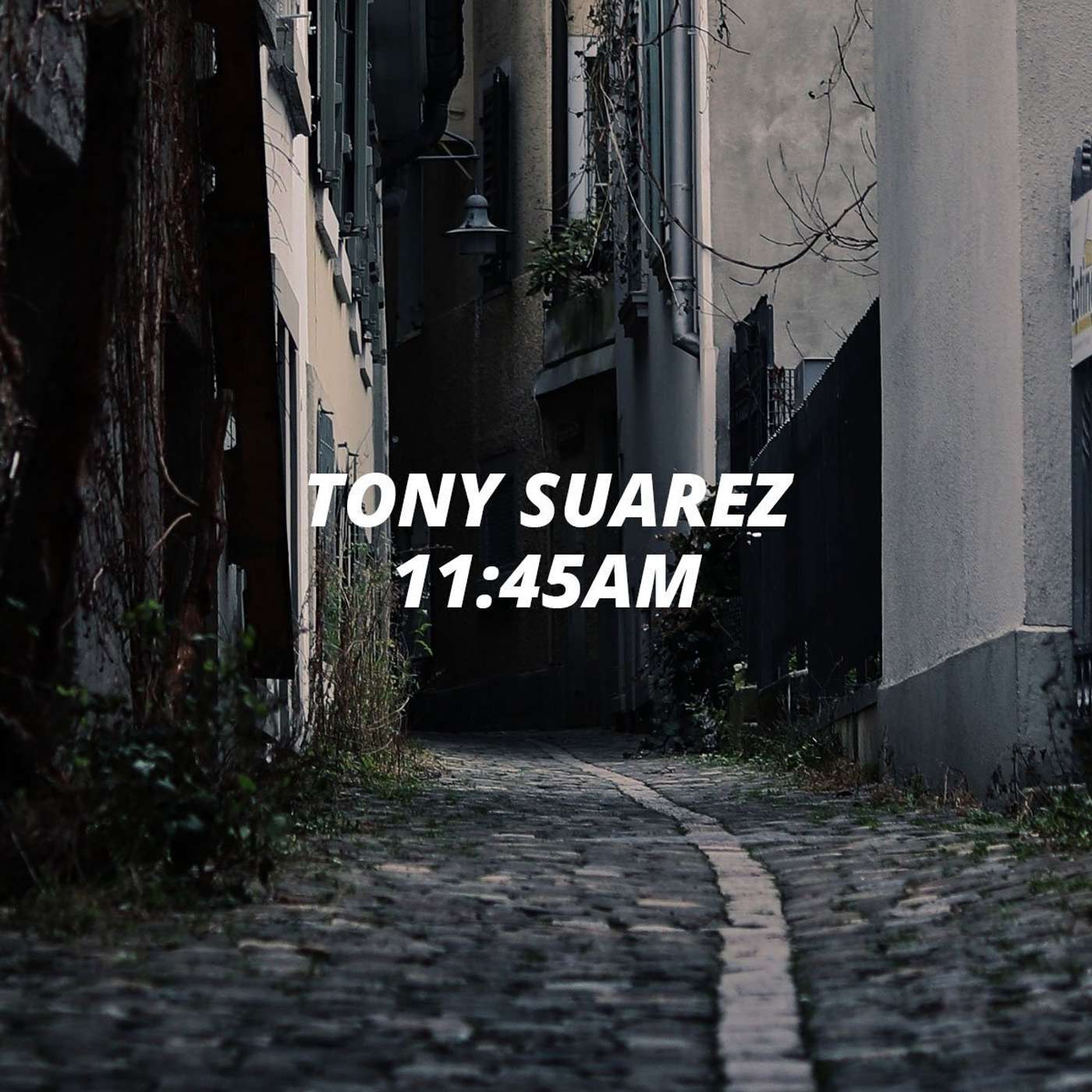 Tony Suarez - 11:45AM