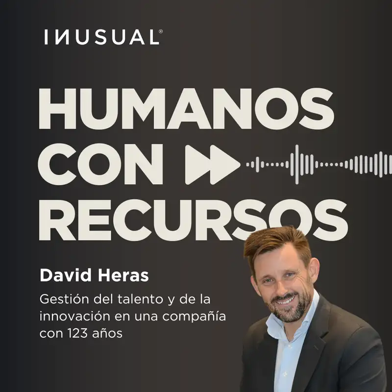 Gestión del talento y de la innovación en una compañía con 123 años, con David Heras [R]