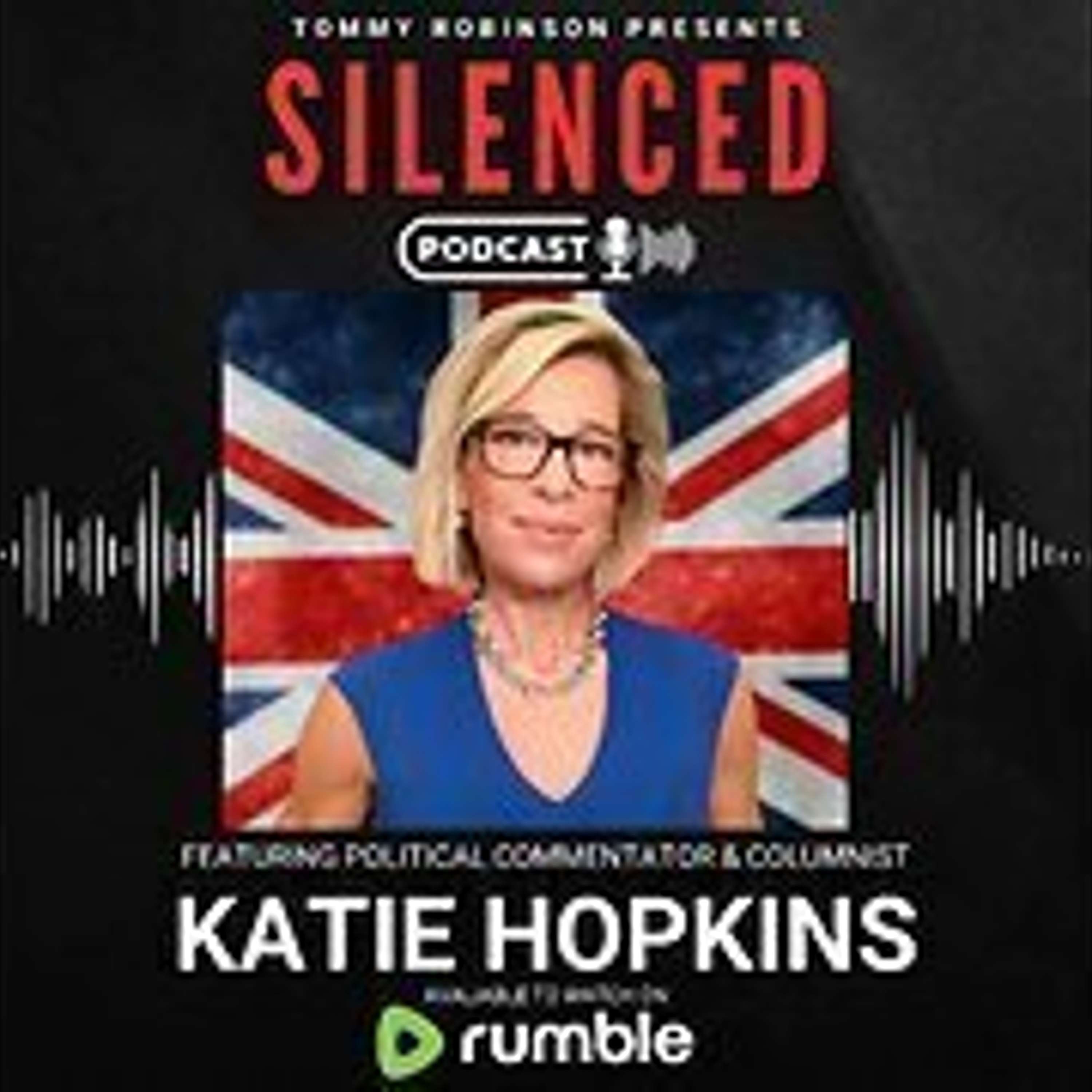 Episode 27 - SILENCED with Tommy Robinson - Katie Hopkins