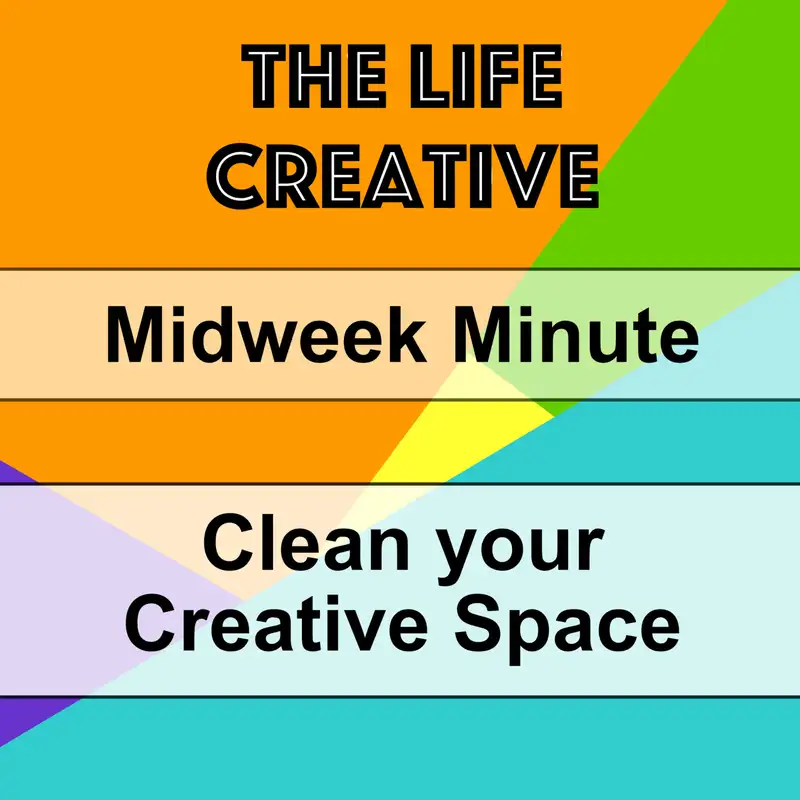 Midweek Minute - Clean your Creative Space