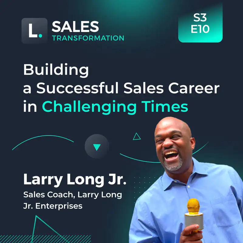 684 - Building a Successful Sales Career in Challenging Times, with Larry Long Jr.