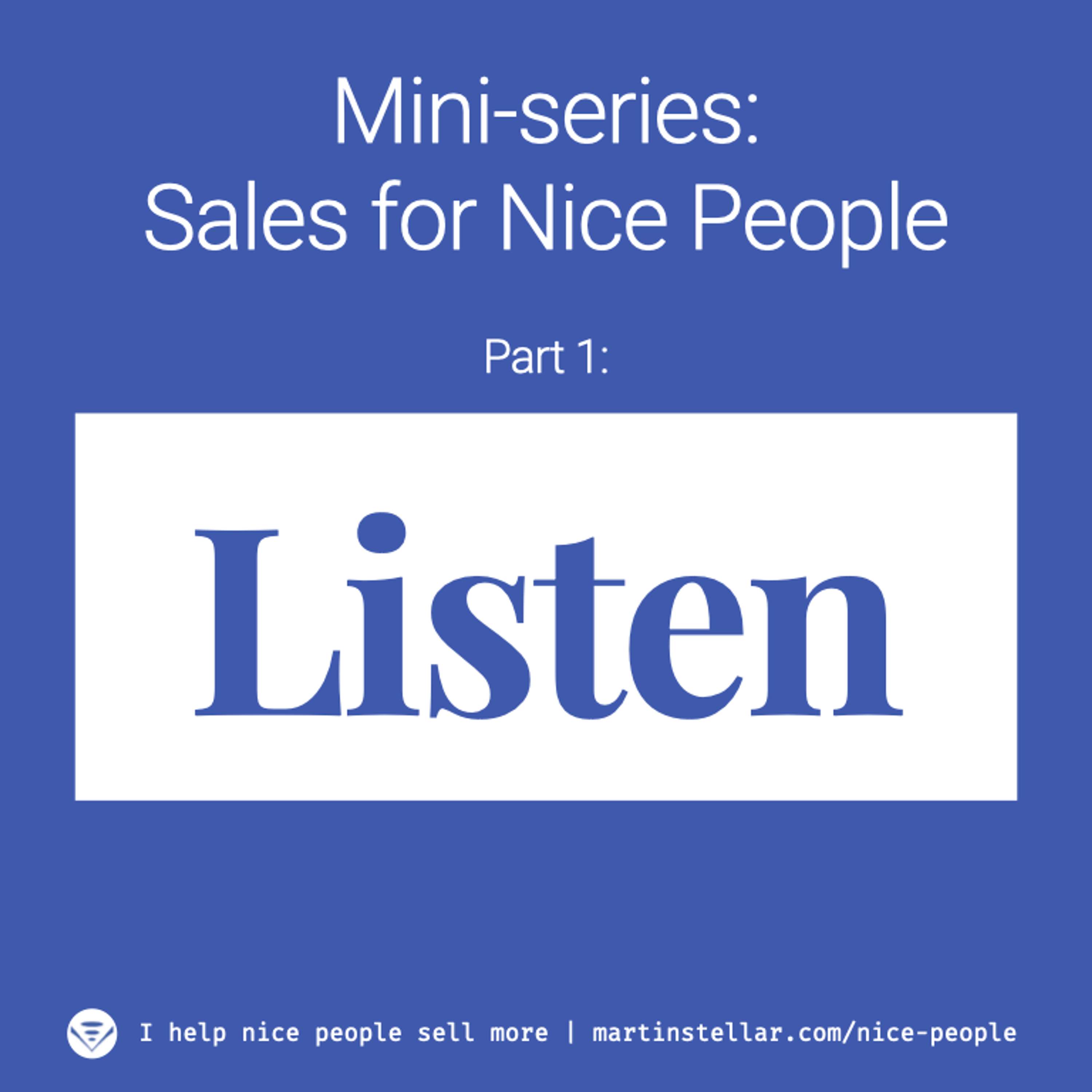 Ep 7: Mini-series: Sales for Nice People. Part 1: Listen