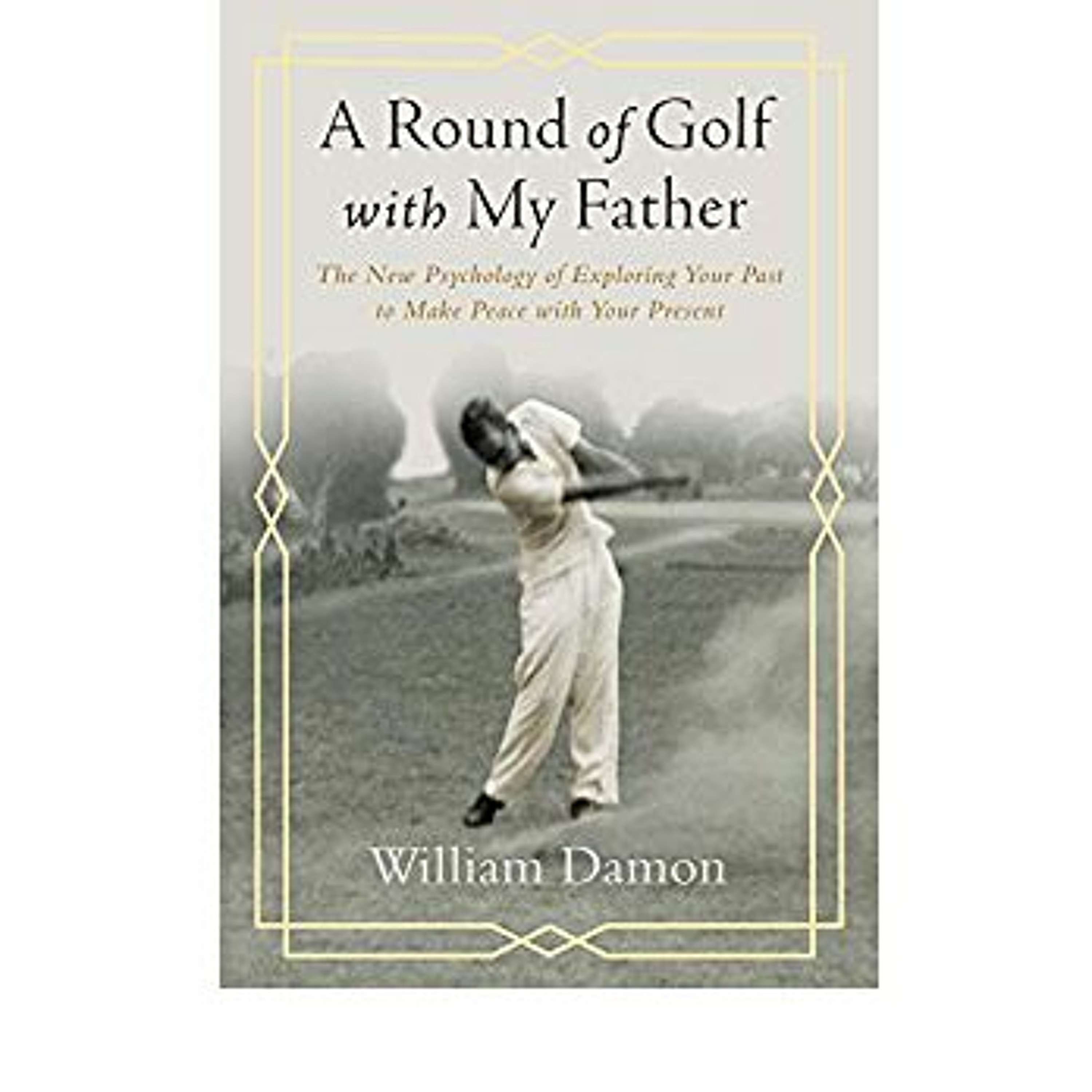 William Damon: A Round of Golf With My Father