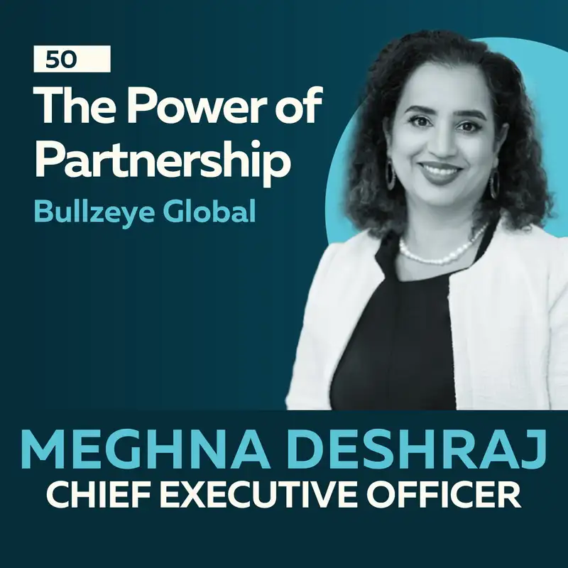 The Power of Partnership: Choosing to Adapt, Evolve & Drive Growth with Meghna Deshraj