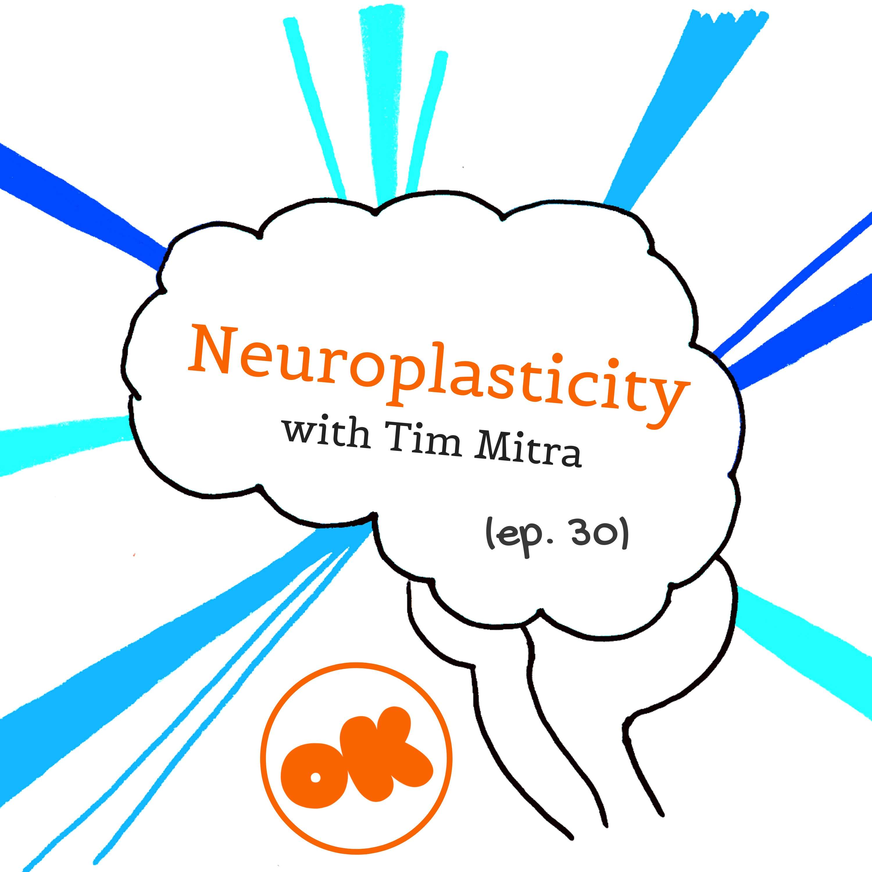 030. Neuroplasticity with Tim Mitra