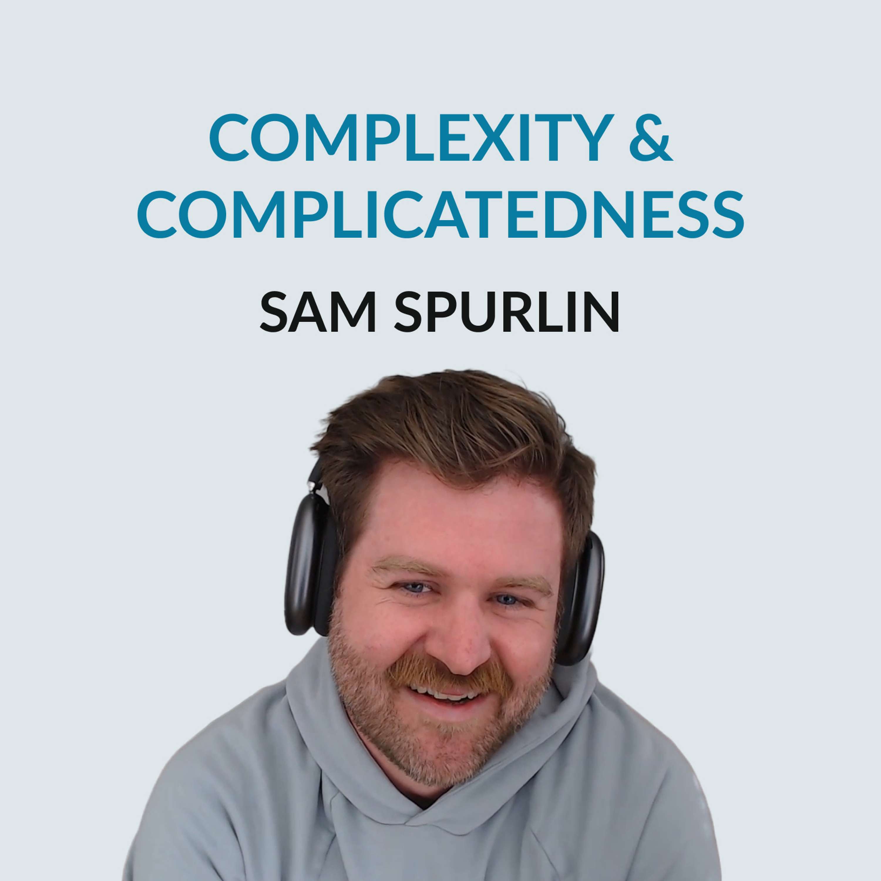 #136 Complexity & Complicatedness - Sam Spurlin on playing hockey, why he quit teaching, studying at Claremont, leaving a PhD program, working pro bono too start his career, complicated vs complex systems, how to deal with ego in organizations, remote work failures, podcasting with his brother, and the importance of a retrospective meeting