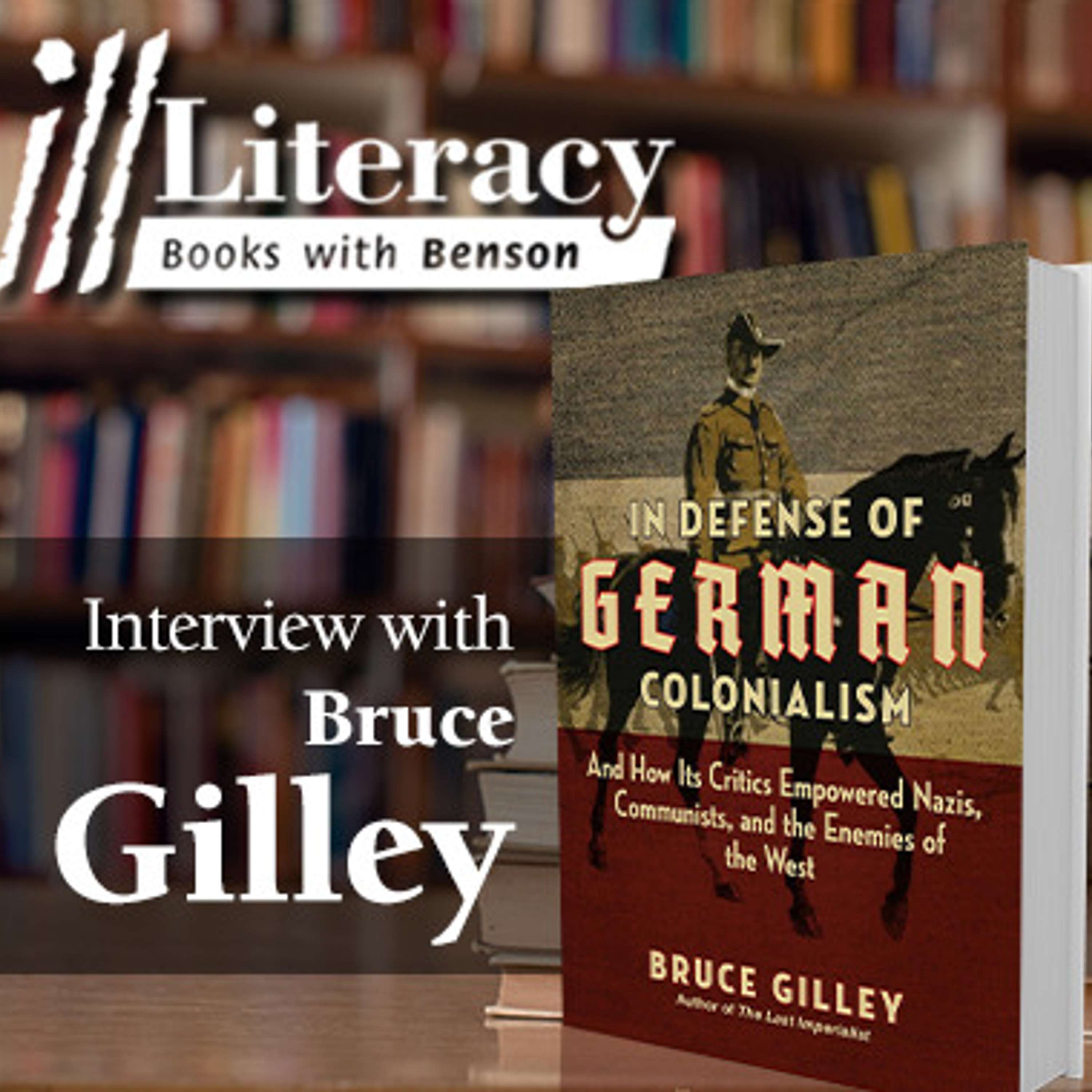 In Defense of German Colonialism (Guest: Bruce Gilley)
