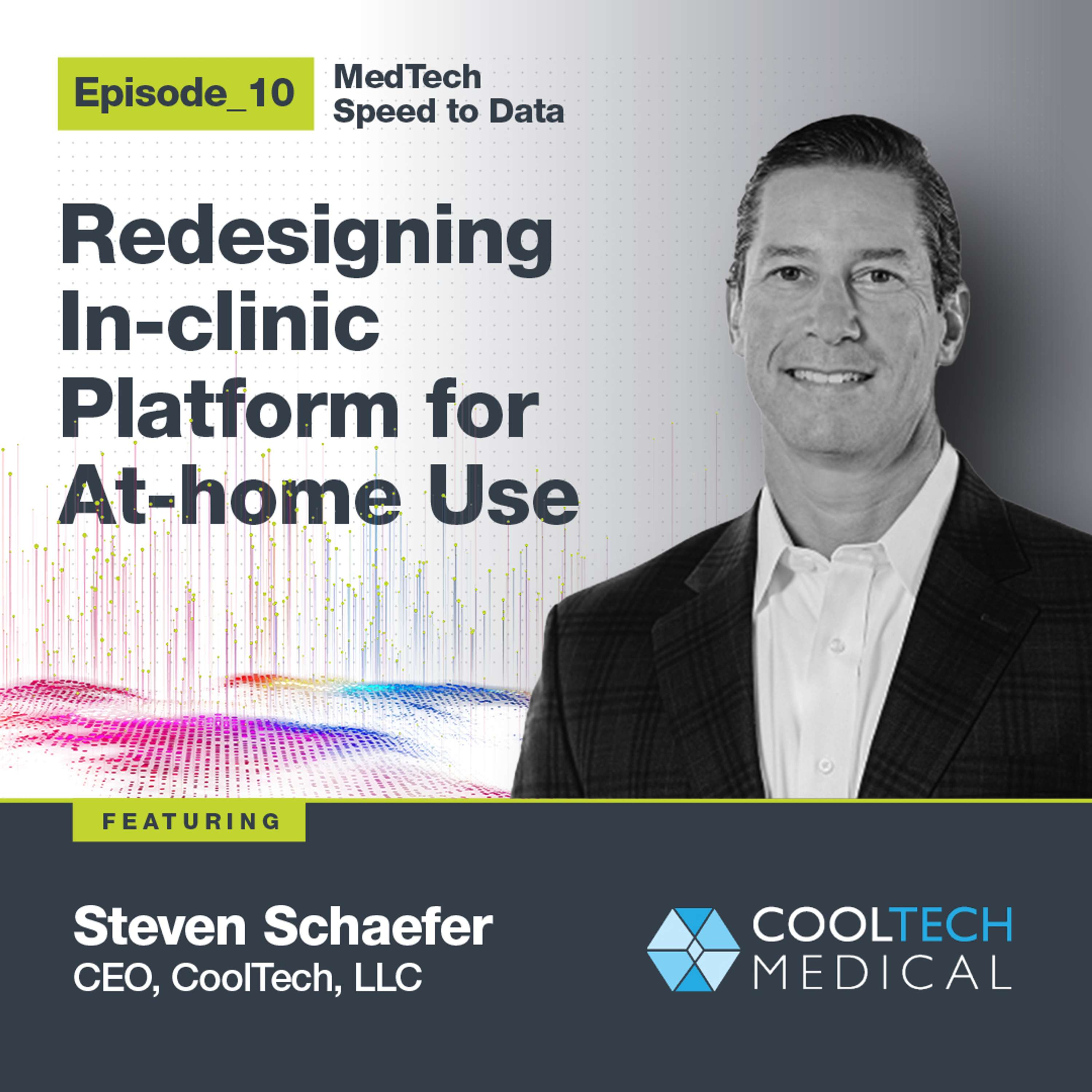 Ep10 - Redesigning in-clinic platform for at-home use - Steve Schaefer, CEO at CoolTech, LLC