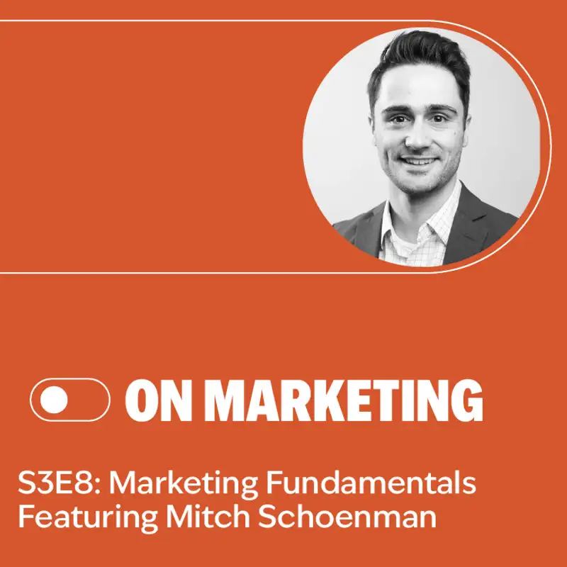 S3E8: Marketing Fundamentals Featuring Mitch Schoenman