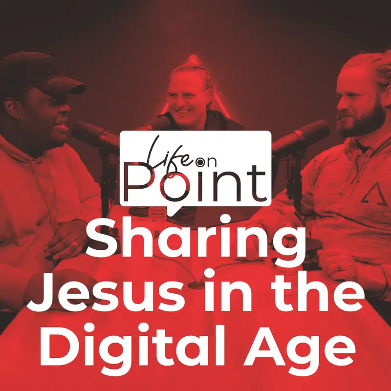Sharing Jesus in the Digital Age | Life on Point #30