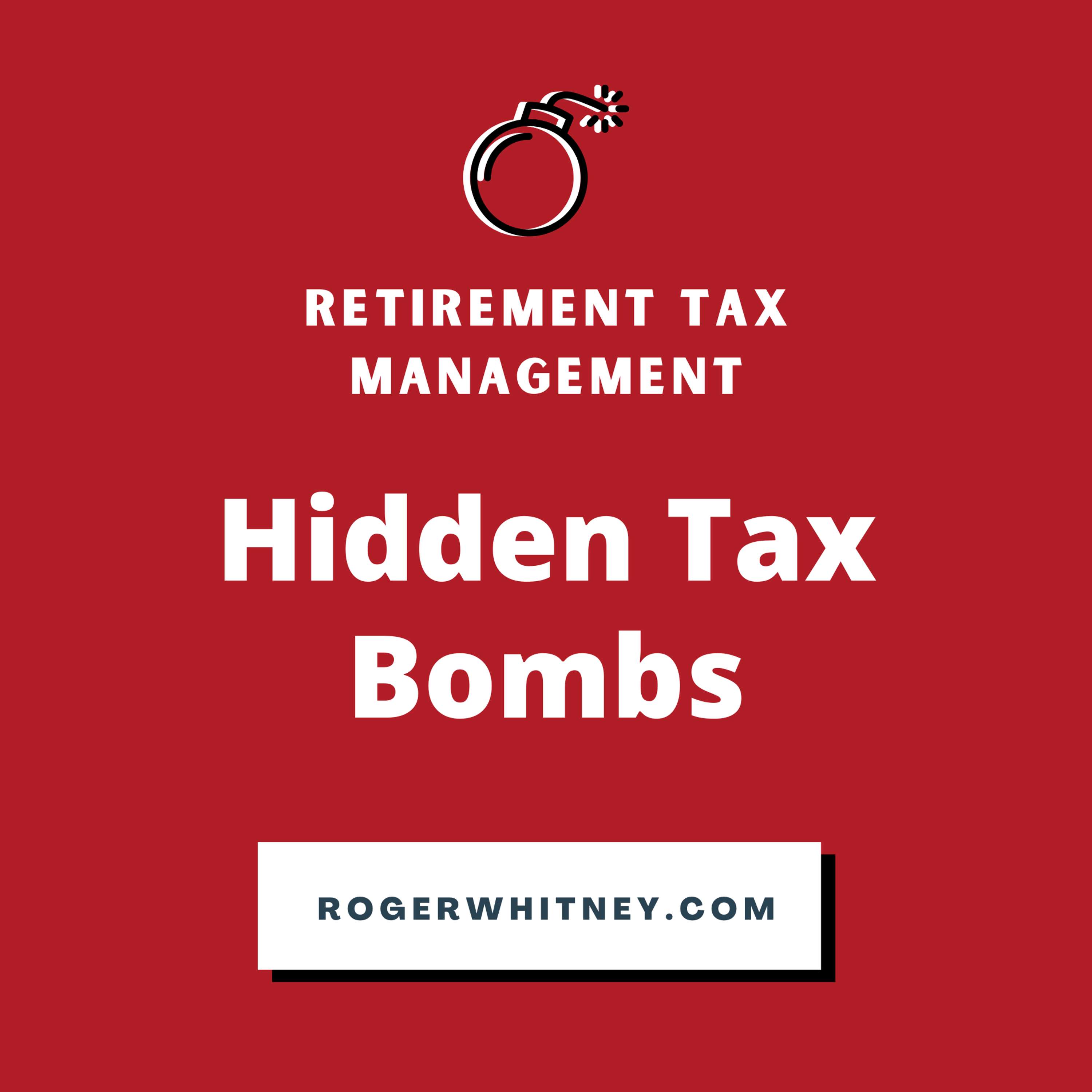 Retirement Tax Management: Hidden Tax Bombs