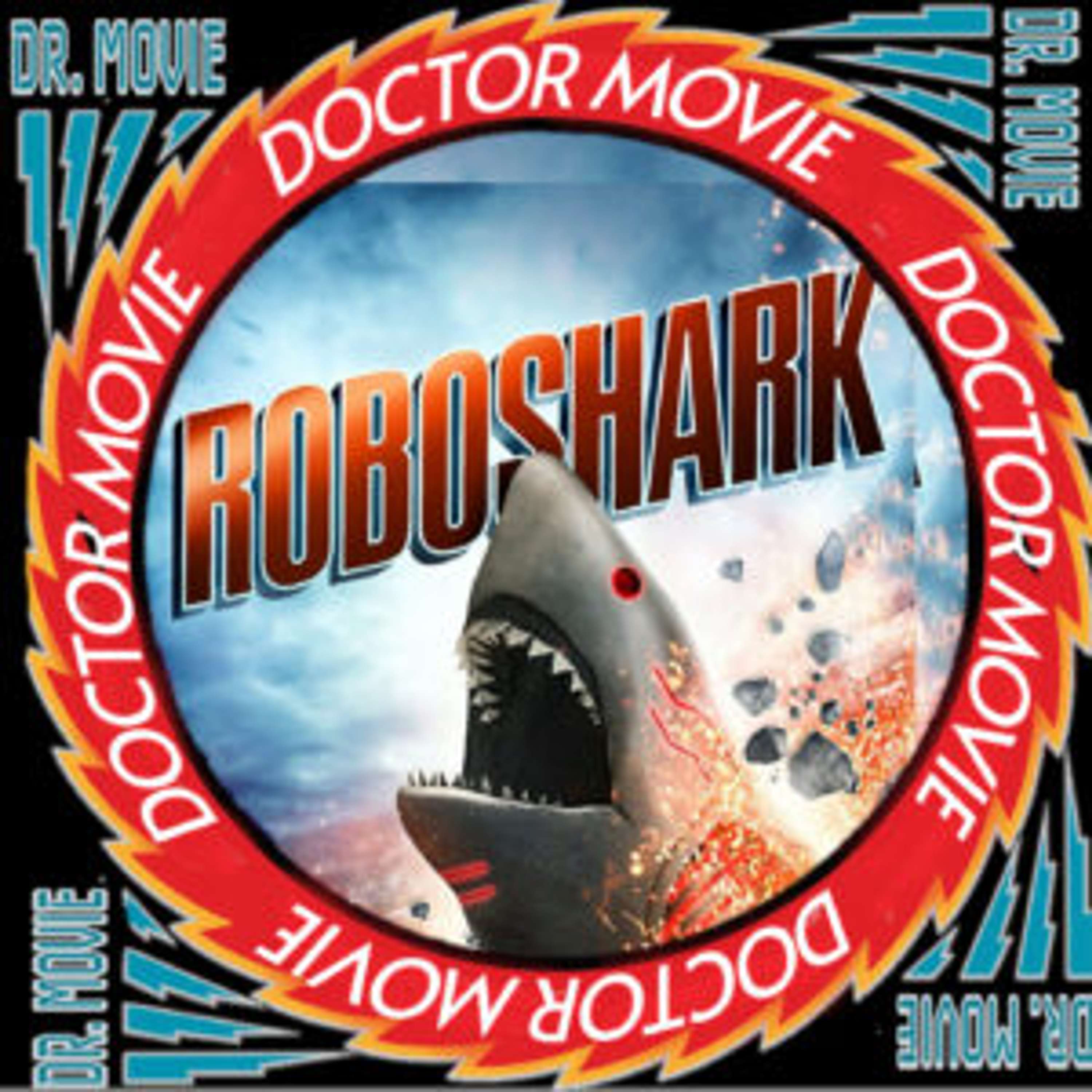 Doctor Movie: Episode 224: Roboshark - podcast episode cover