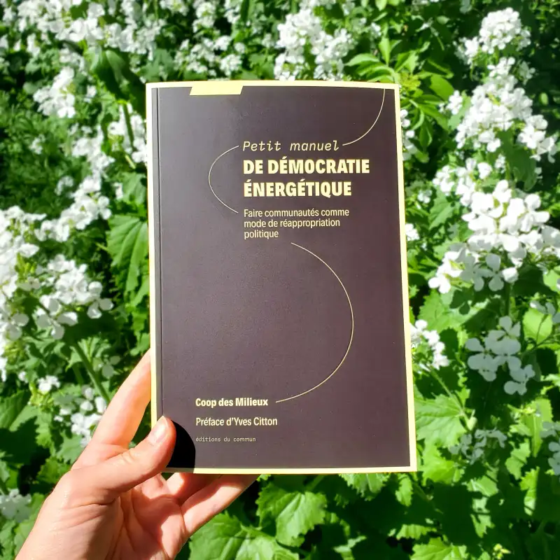 "Petit manuel de démocratie énergétique. Faire communautés comme mode de réappropriation politique", Coop des Milieux, par Bérénice Gagne (1/2)