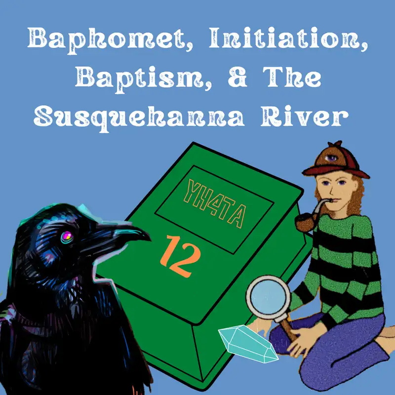 Your Handbook For The Apocalypse 12: Baphomet, Initiation, Baptism and The Susquehanna River 