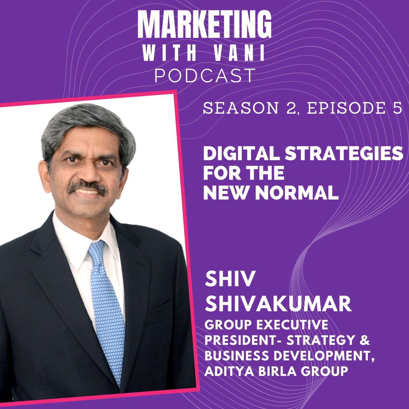 Digital strategies for the new normal | Shiv Shivakumar @ Aditya Birla Group [S02, #5]