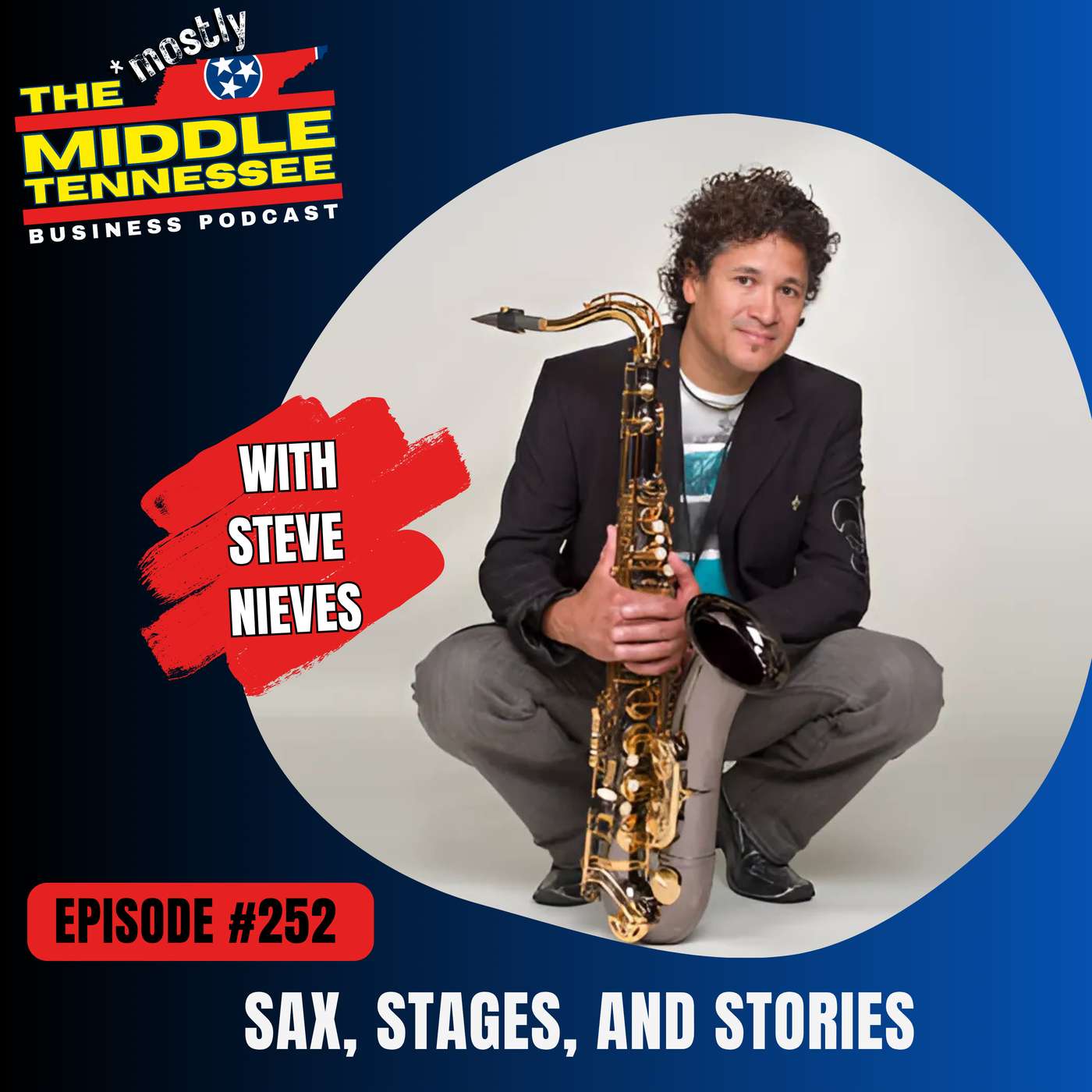 Sax, Stages, and Stories w/ Steve Nieves :: Ep 252 The Mostly Middle Tennessee Business Podcast