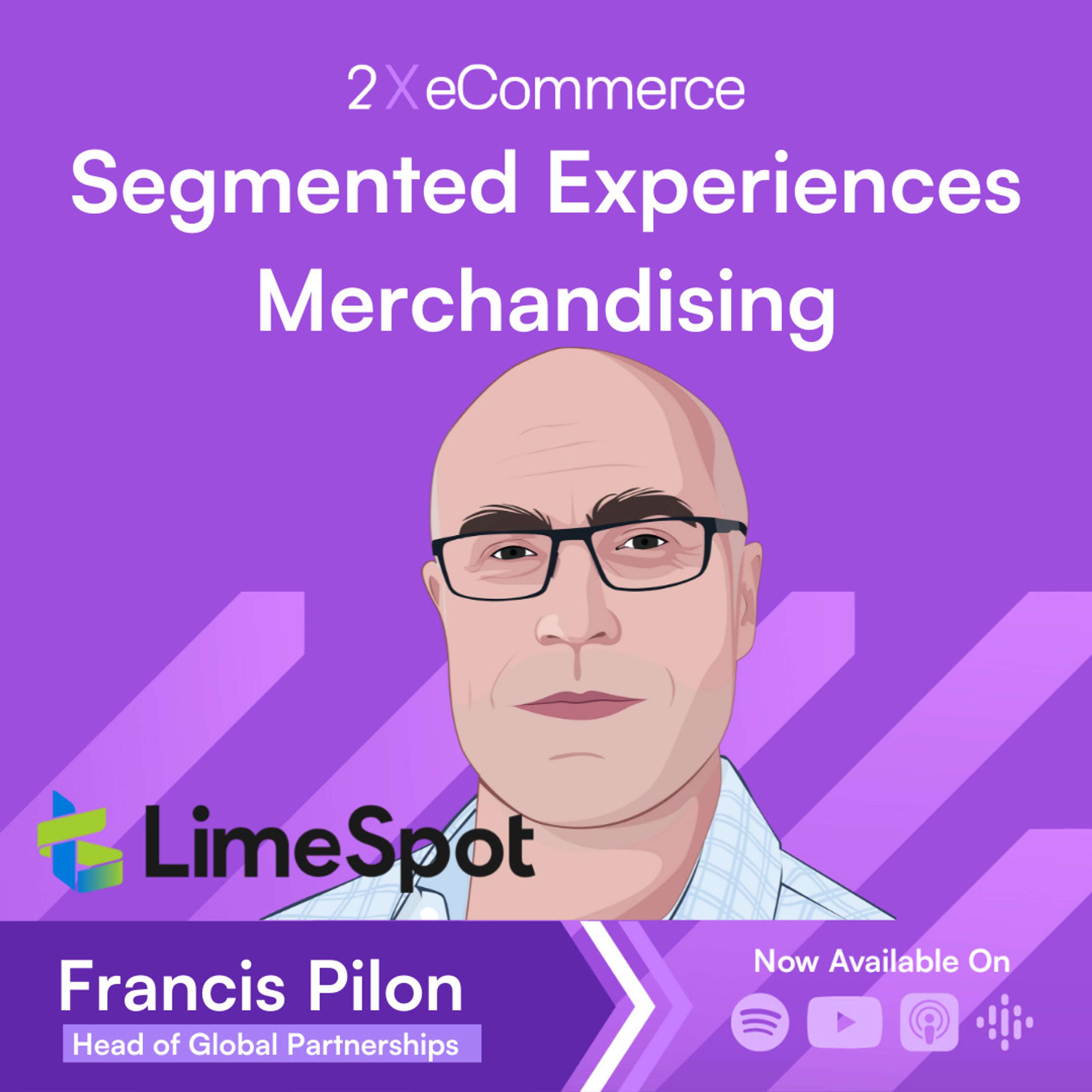 S07 EP17: How to Deliver Audience-Driven Segmented Experience w/ Francis Pilon