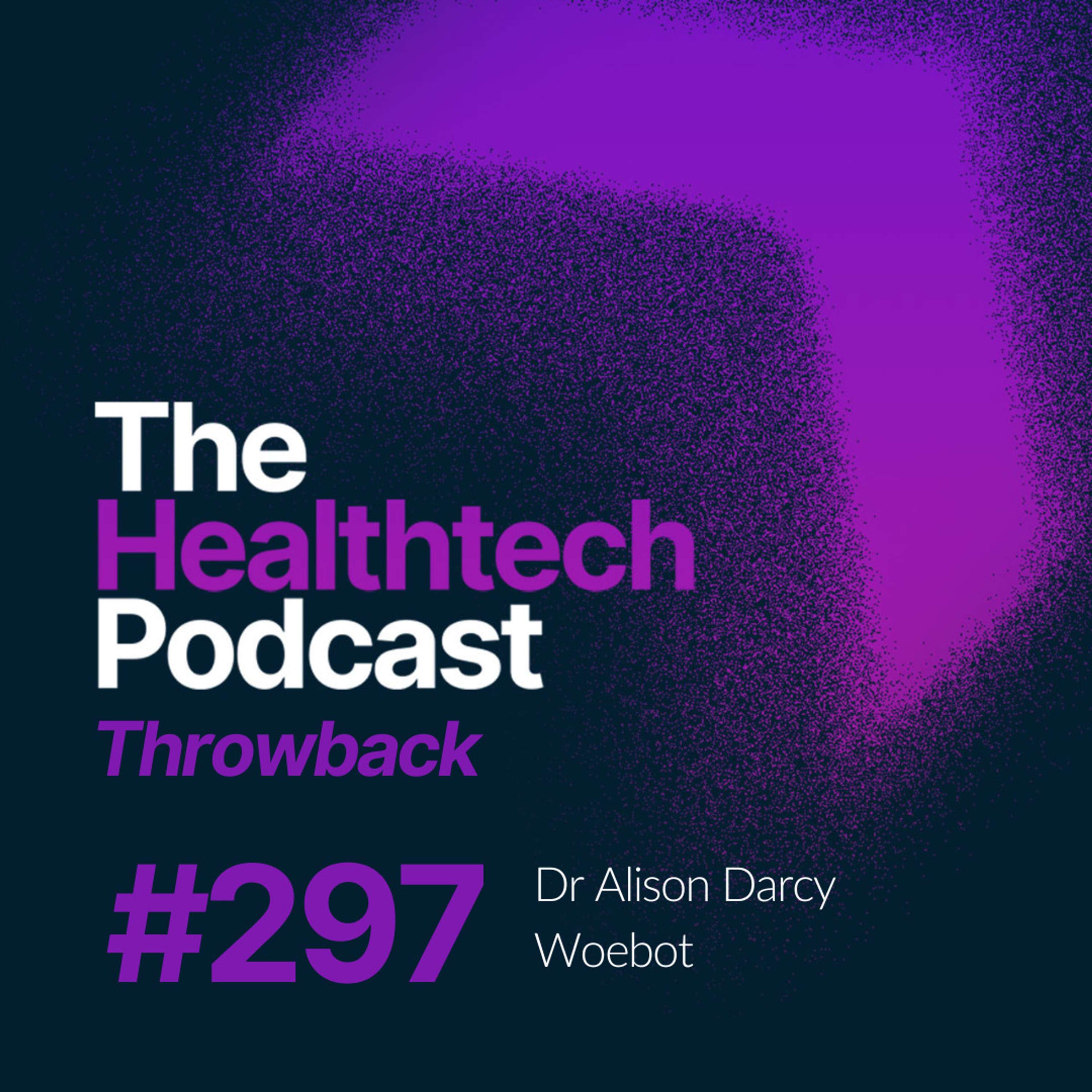 #297 Will chatbots replace doctors? With founder and CEO Dr Alison Darcy  - podcast episode cover