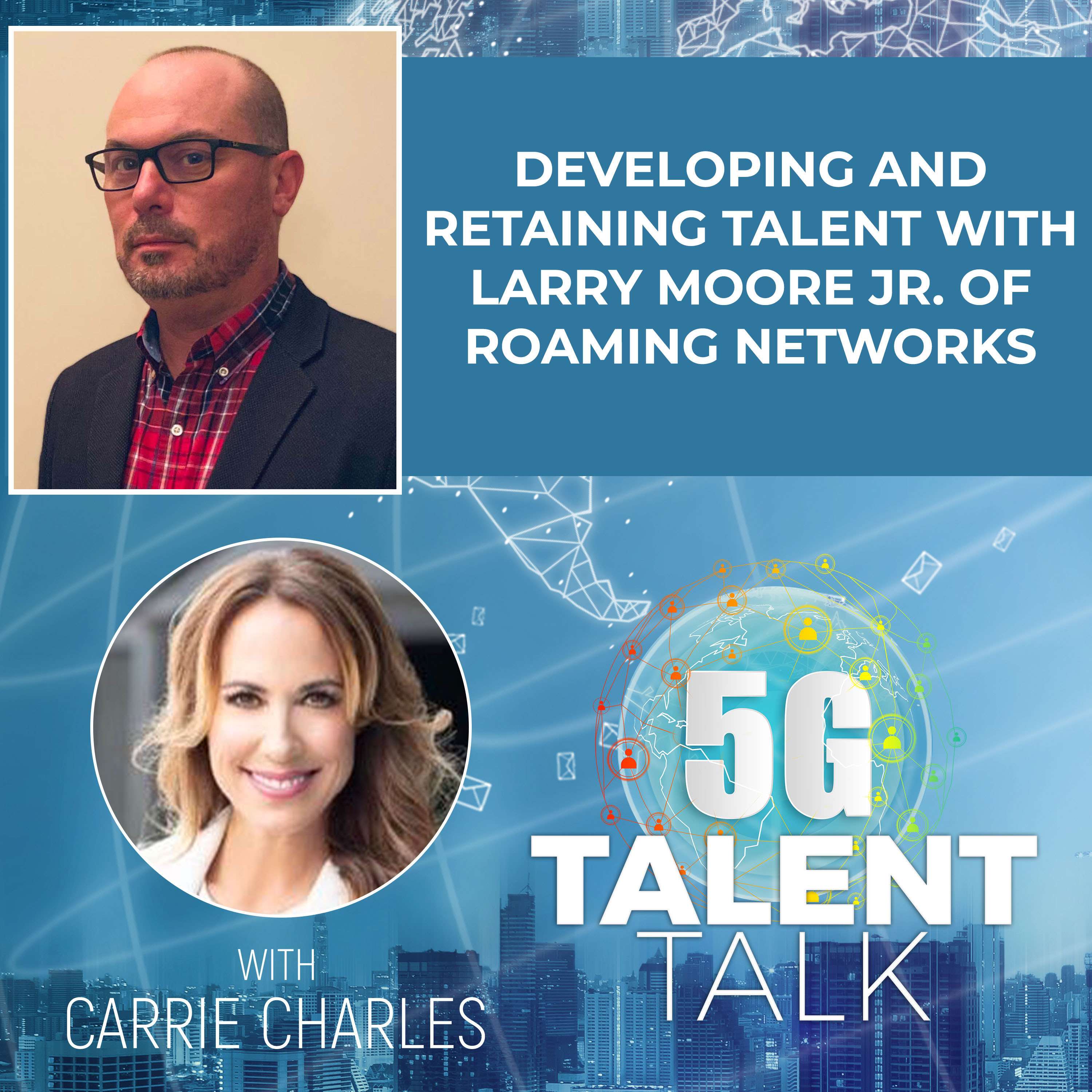 cover of episode Developing and Retaining Talent with Larry Moore Jr. of Roaming Networks