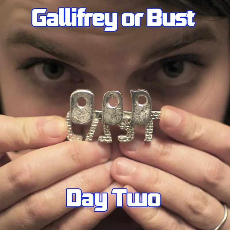 Gallifrey or Bust: Day Two