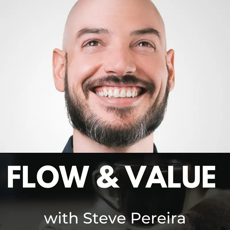 Flow and Value with Steve Pereira