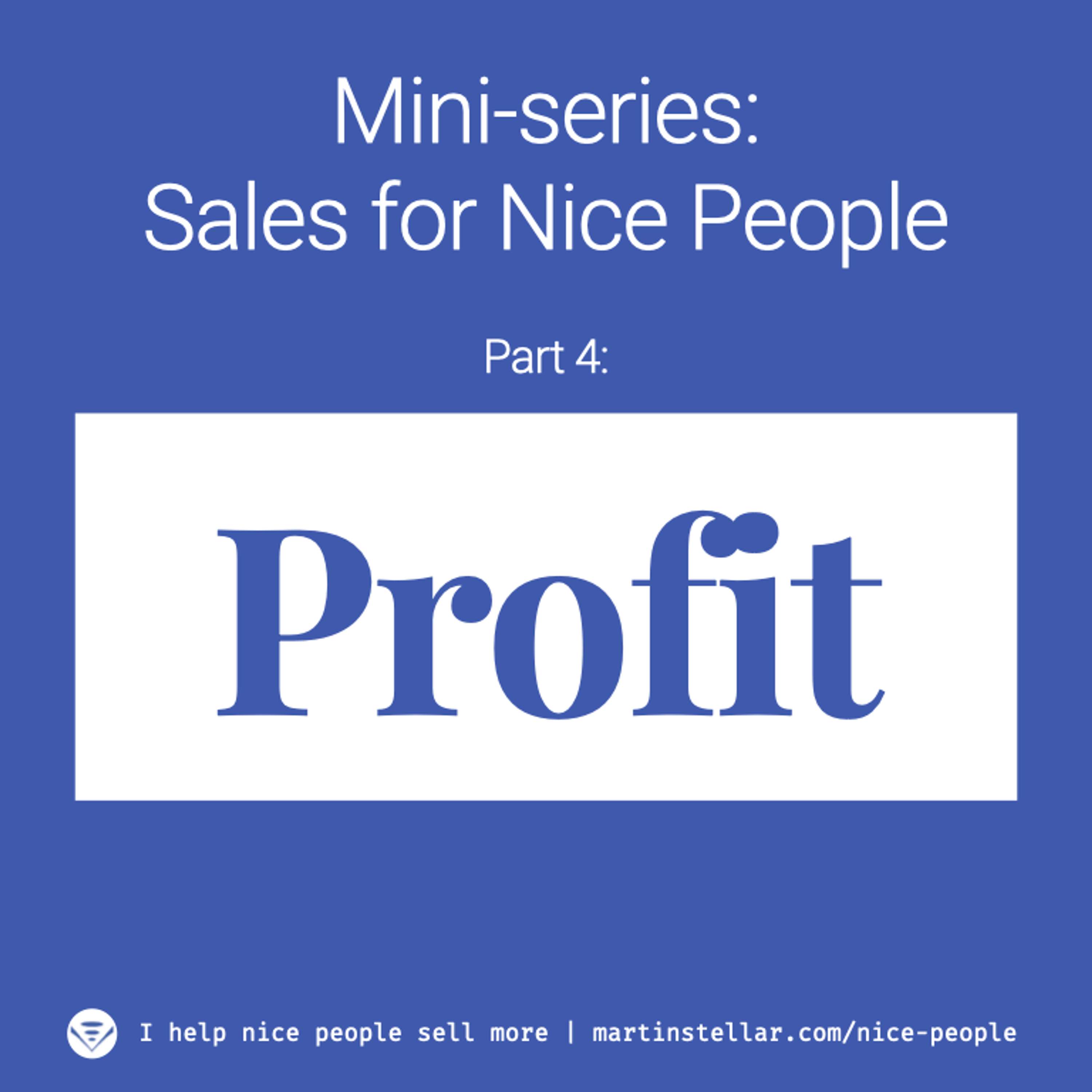 Ep 10: Mini-series: Sales for Nice People. Part 4: Profit