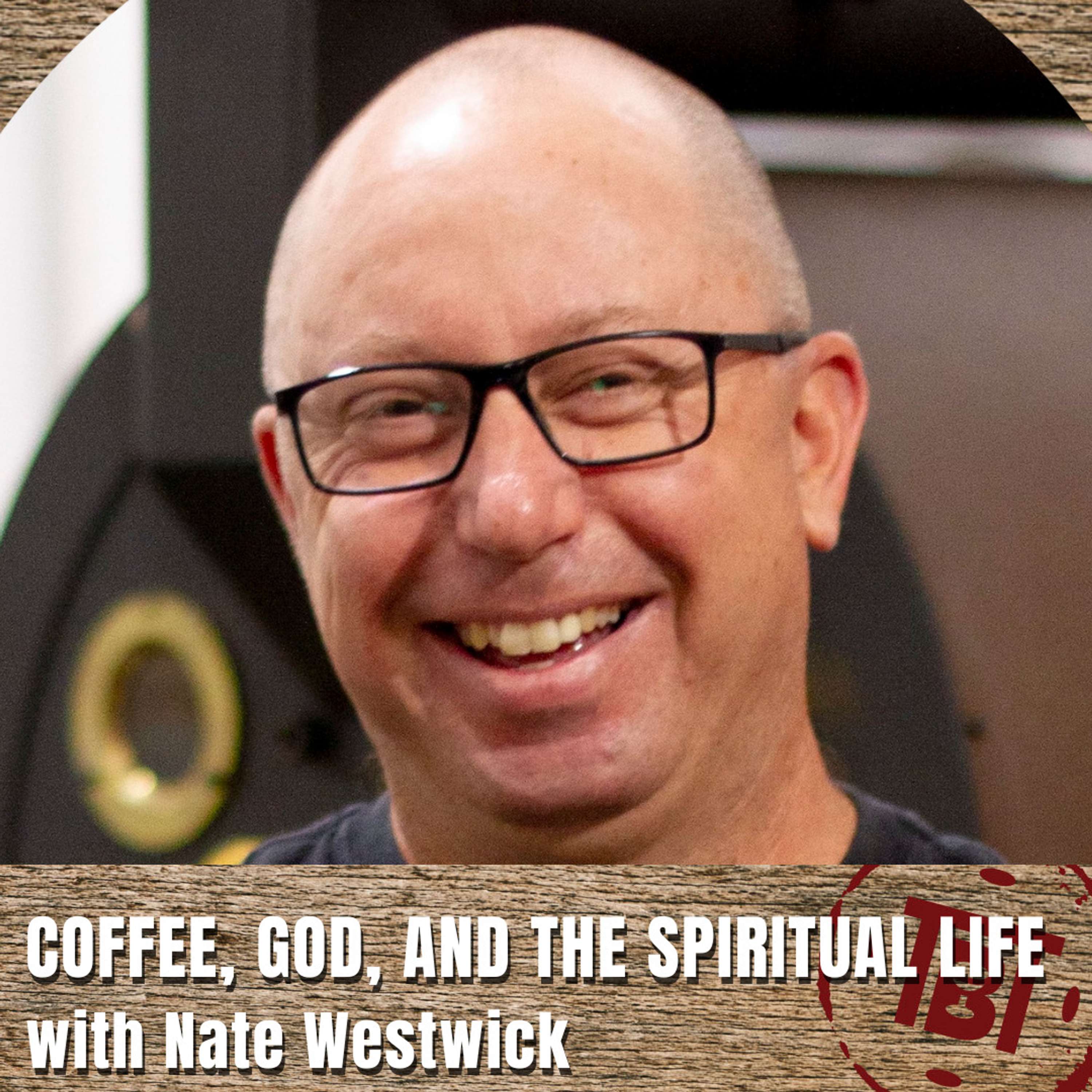 Coffee, God, and the Spiritual Life with Nate Westwick