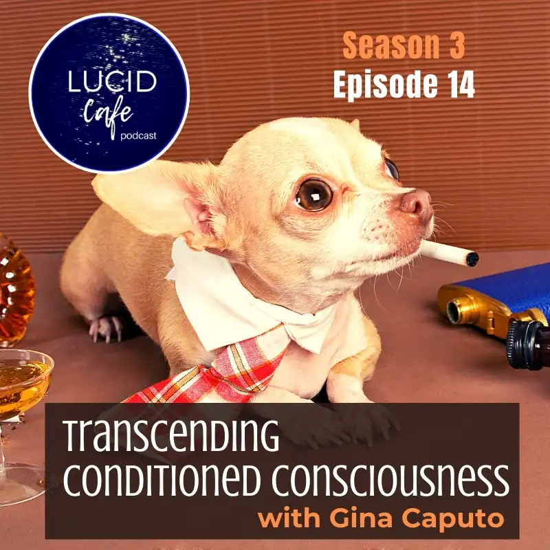 Transcending Conditioned Consciousness with Gina Caputo
