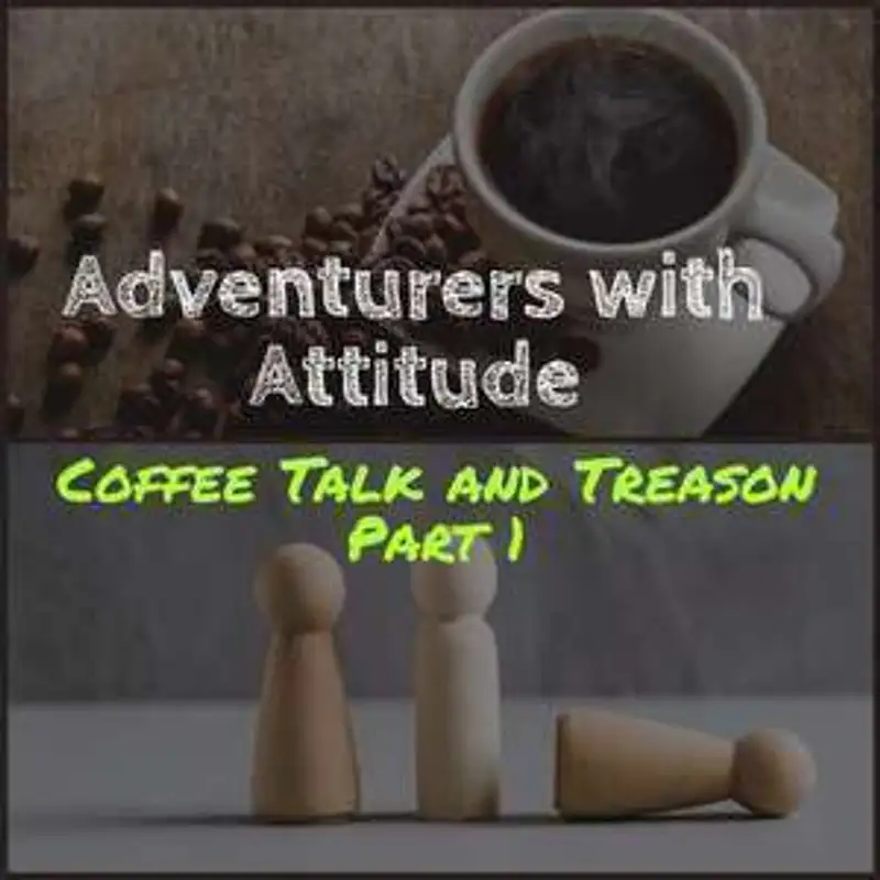 Adventurers With Attitude 29 - Coffee Talk and Treason Ep 1