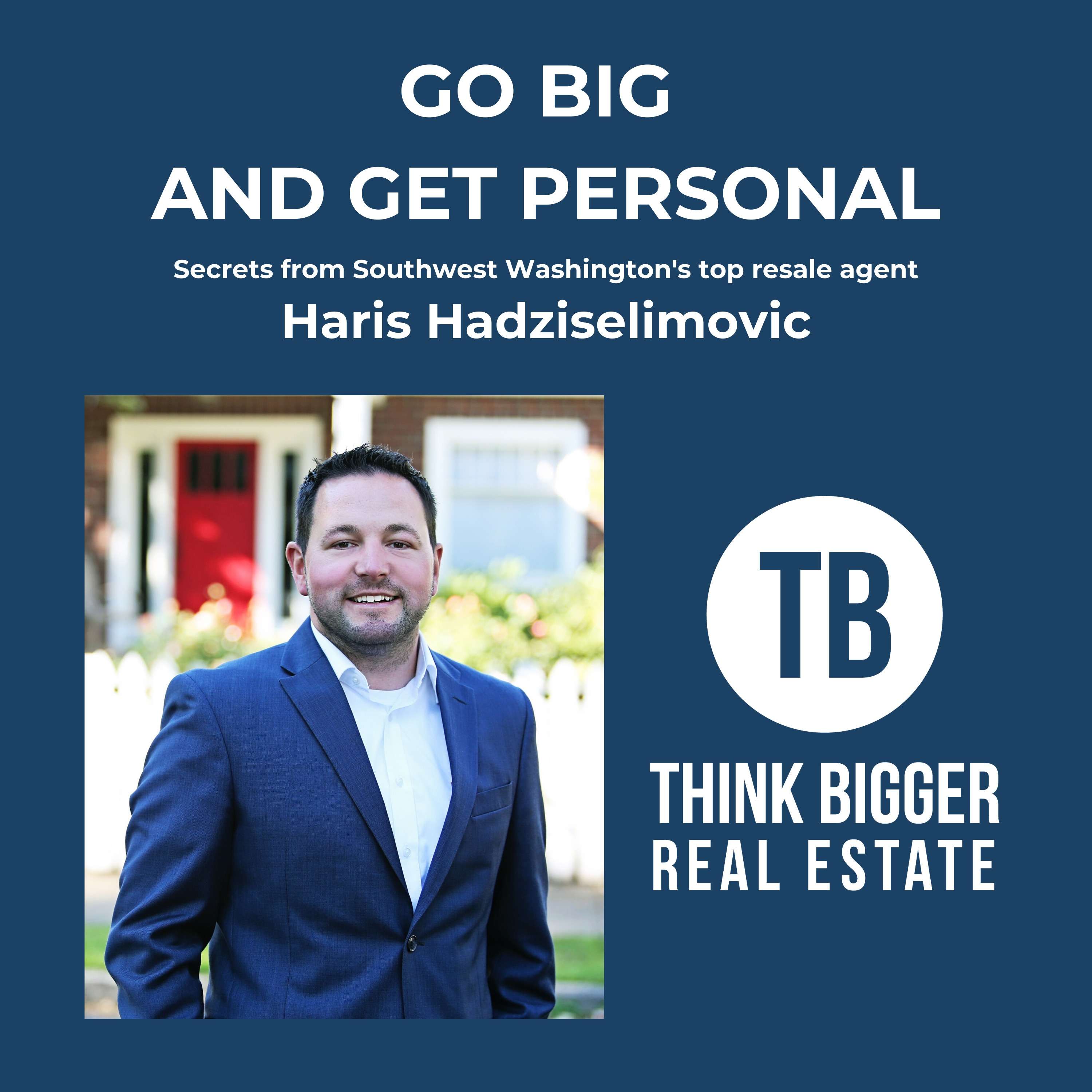 Go BIG and Get PERSONAL with Haris Hadziselimovic