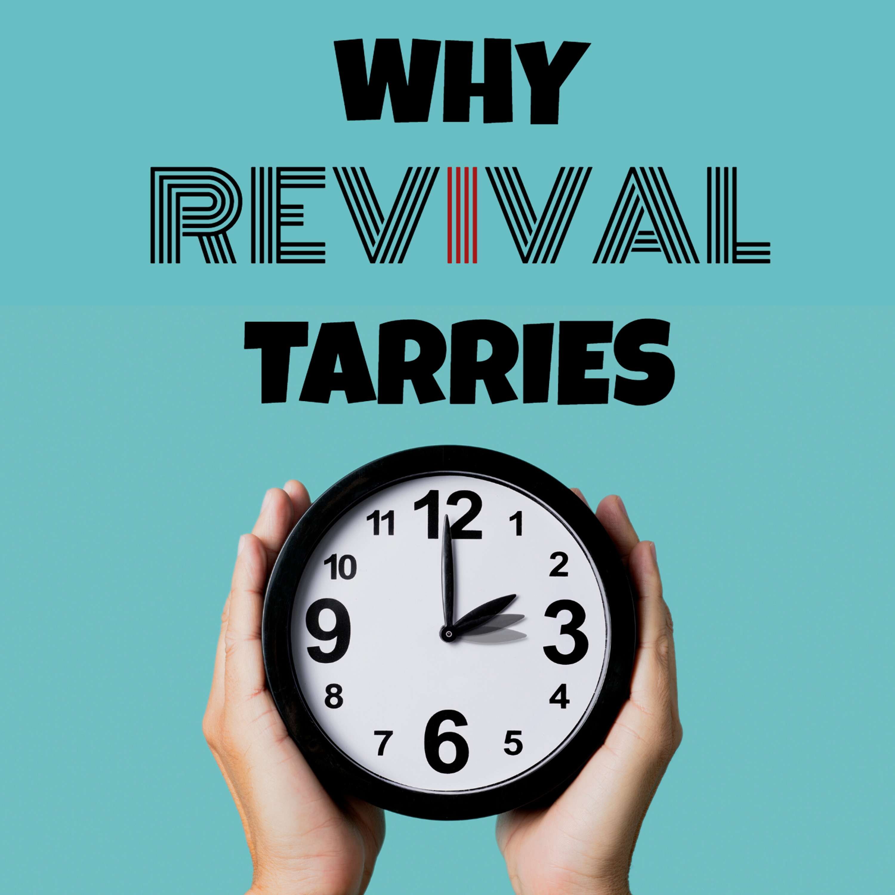 (Episode #5): Why Revival Tarries