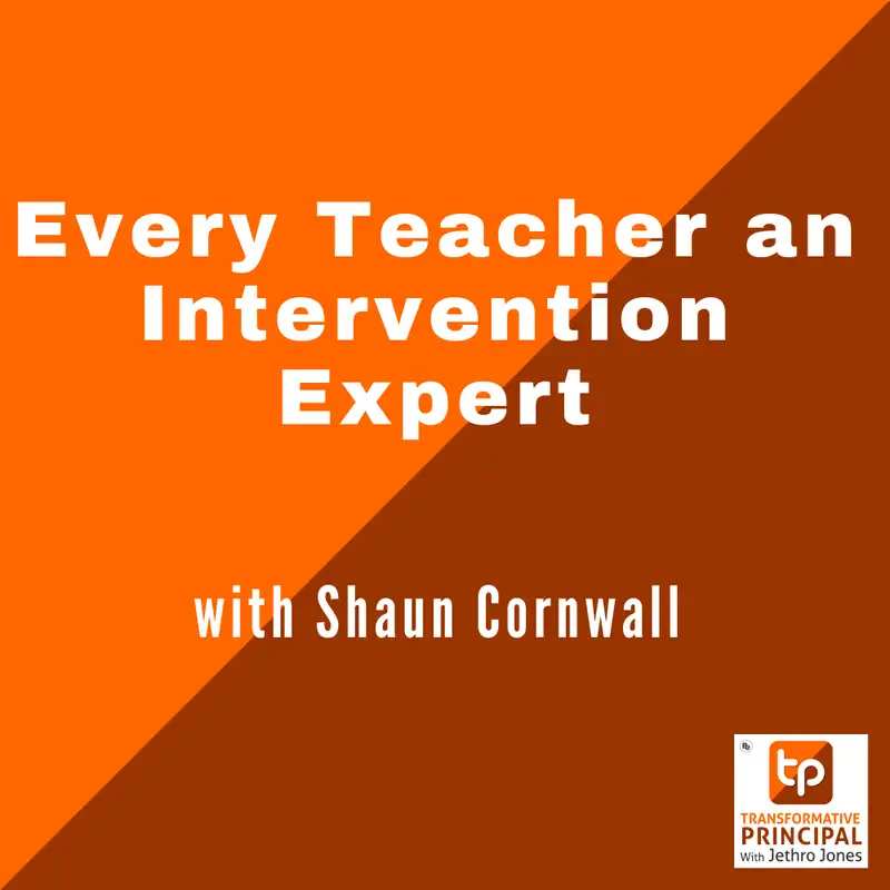 Every Teacher an Intervention Expert with Shaun Cornwall Transformative Principal 529