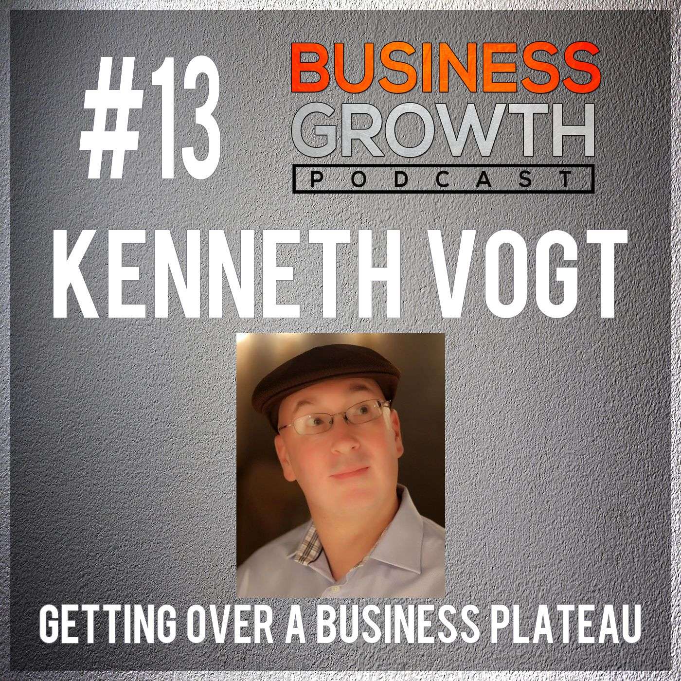 BGP 013 Kenneth Vogt Getting Over The Plateau In Business episode artwork