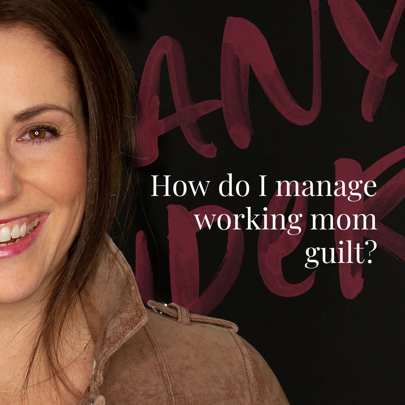 068: How do I manage working mom guilt?