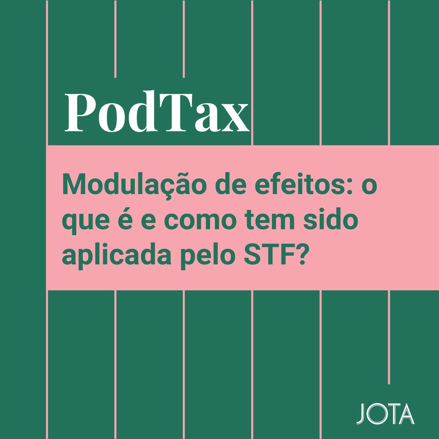 Modulação de efeitos: o que é e como tem sido aplicada pelo STF? | Podtax #23 episode artwork