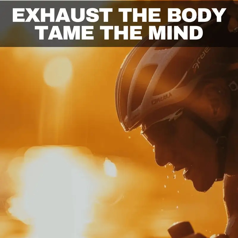 Exhaust the Body - Tame the Mind