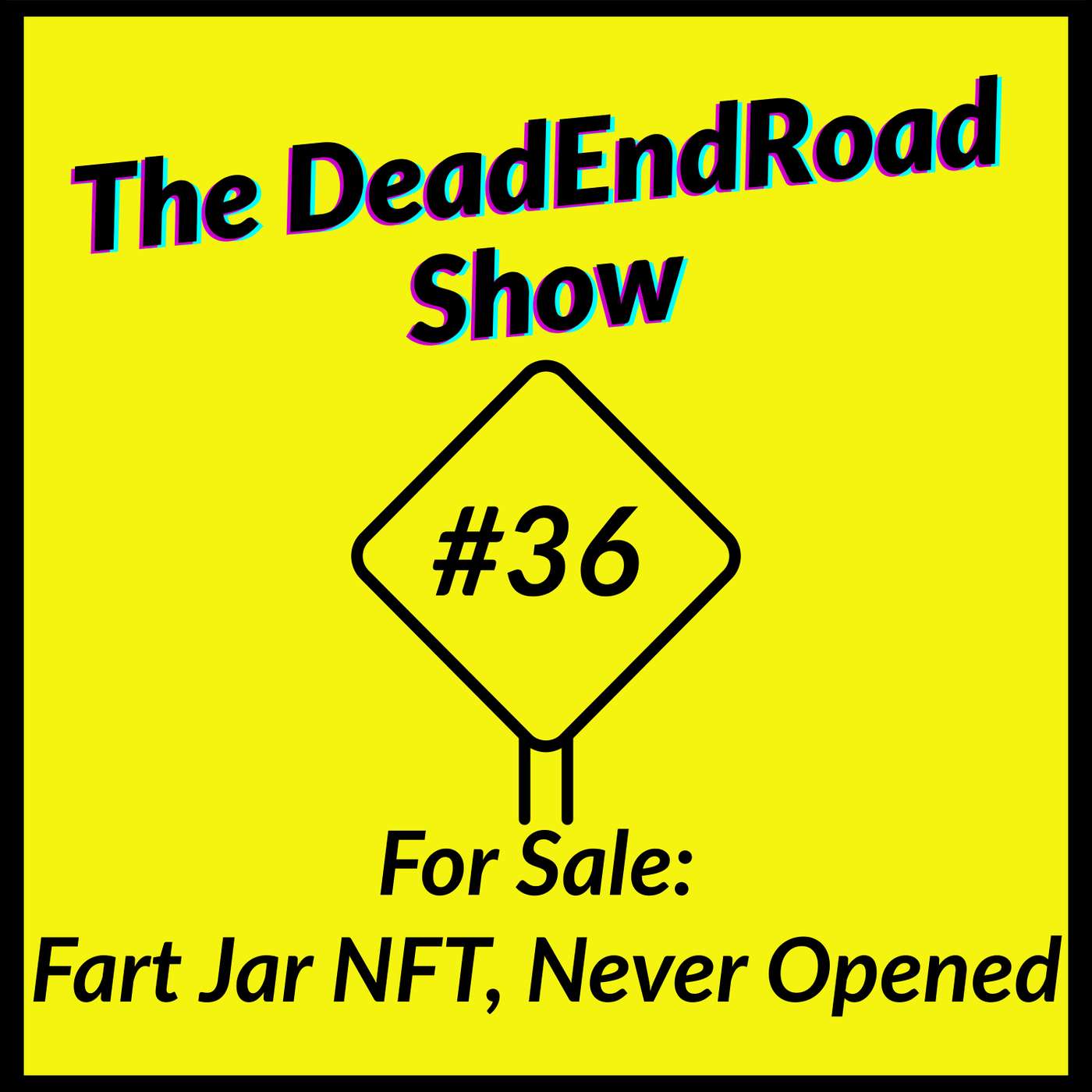 The DeadEndRoad Show Episode 36: For Sale: Fart Jar NFT, Never Opened episode artwork