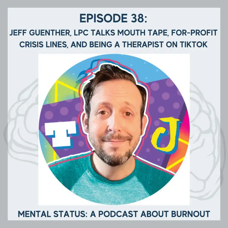 MS38: Jeff Guenther, LPC talks mouth tape, for-profit crisis lines, and being a therapist on TikTok