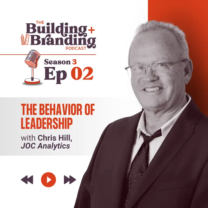 Season 3 Ep 2 of Building & Branding | The Behavior of Leadership with Chris Hill