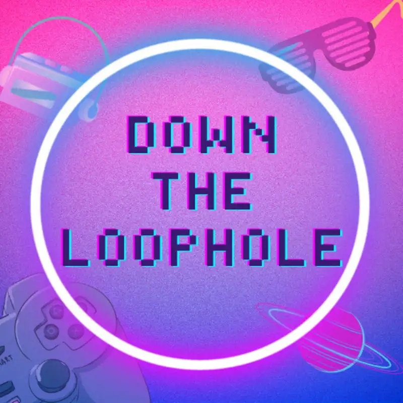 Down the Loophole Ep 1