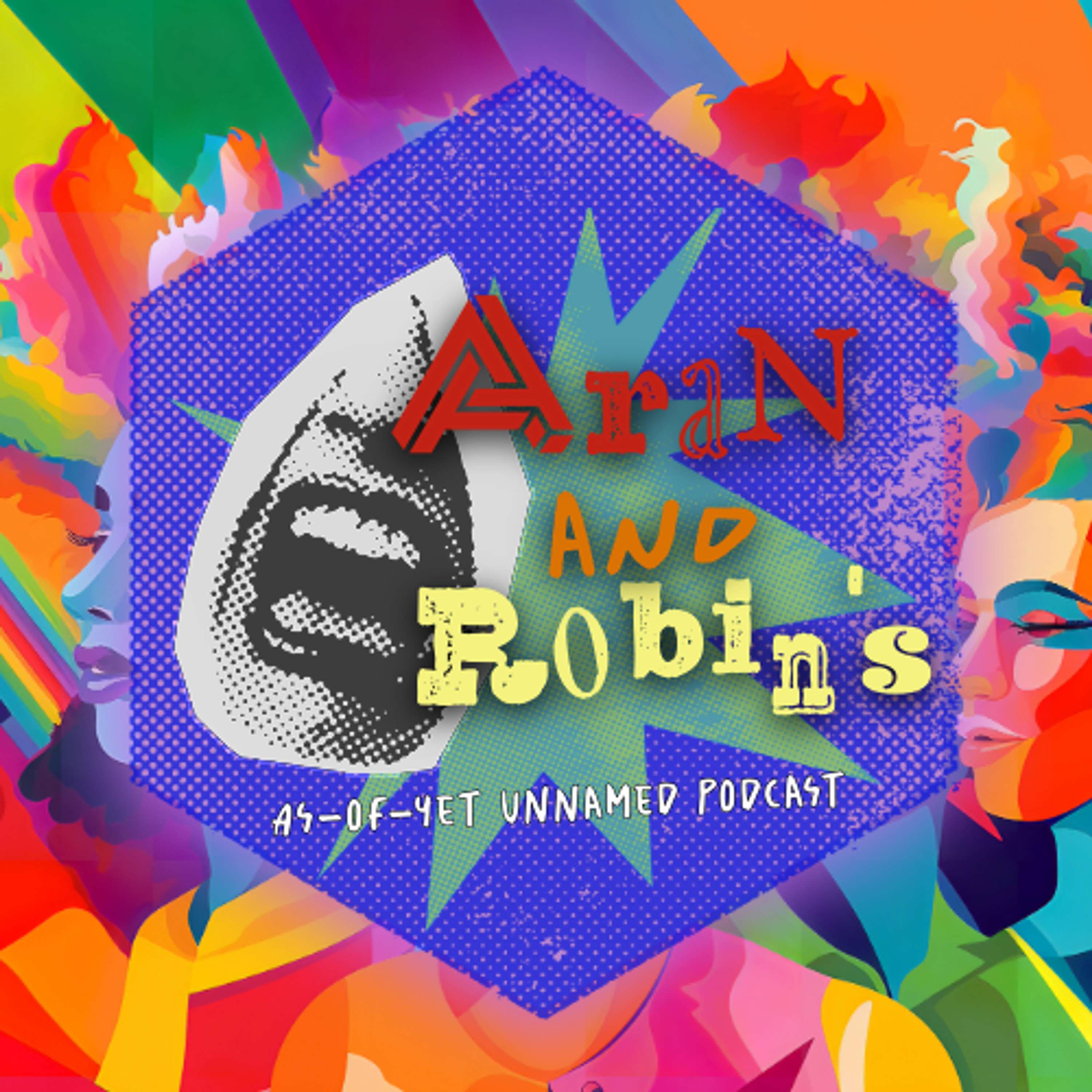 Aran and Robin\'s As-of-Yet Unnamed Podcast