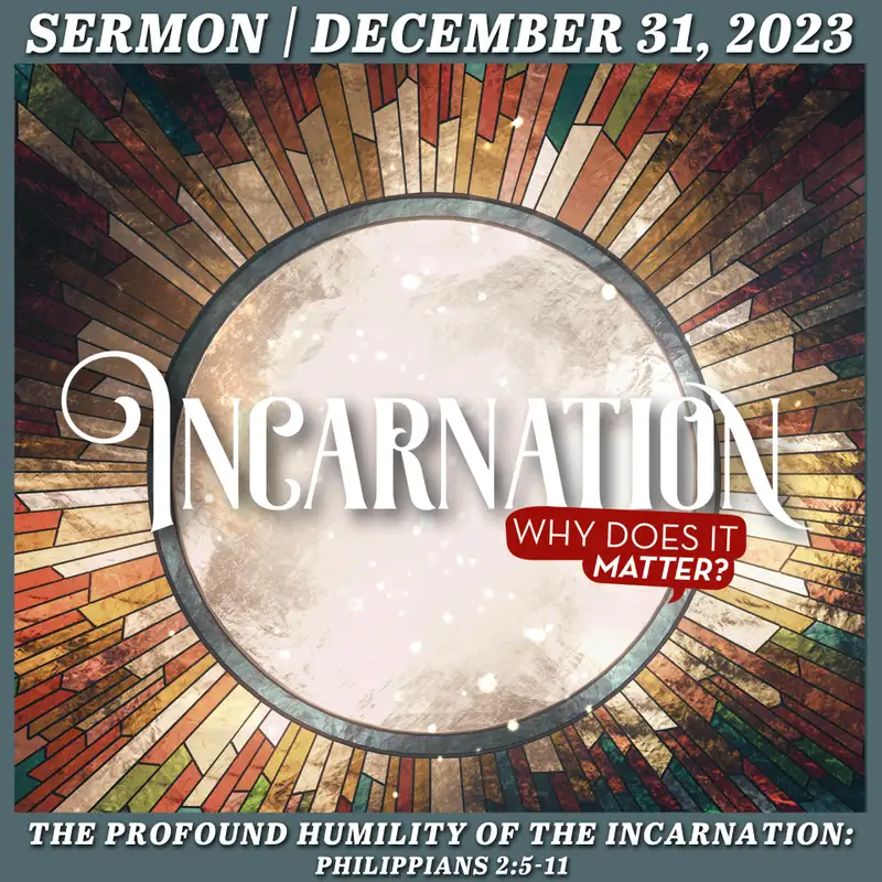 The Profound Humility of the Incarnation - December 31, 2023