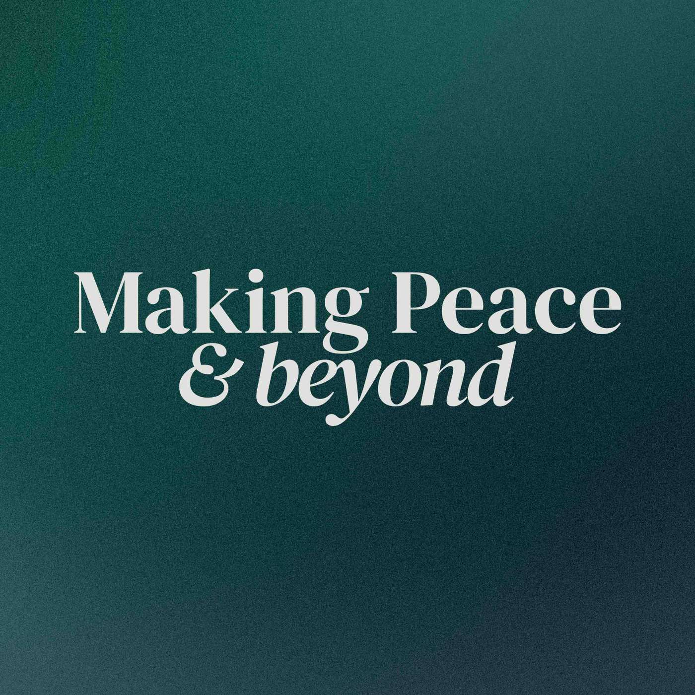 Making Peace & Beyond Podcast