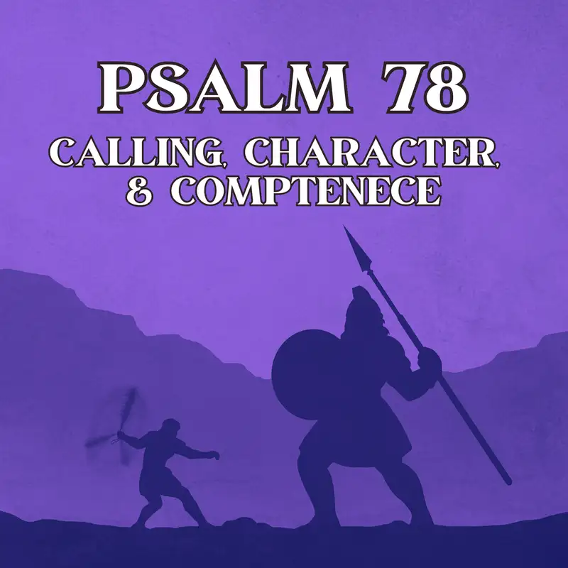 Psalm 78: Calling, Character, & Competence