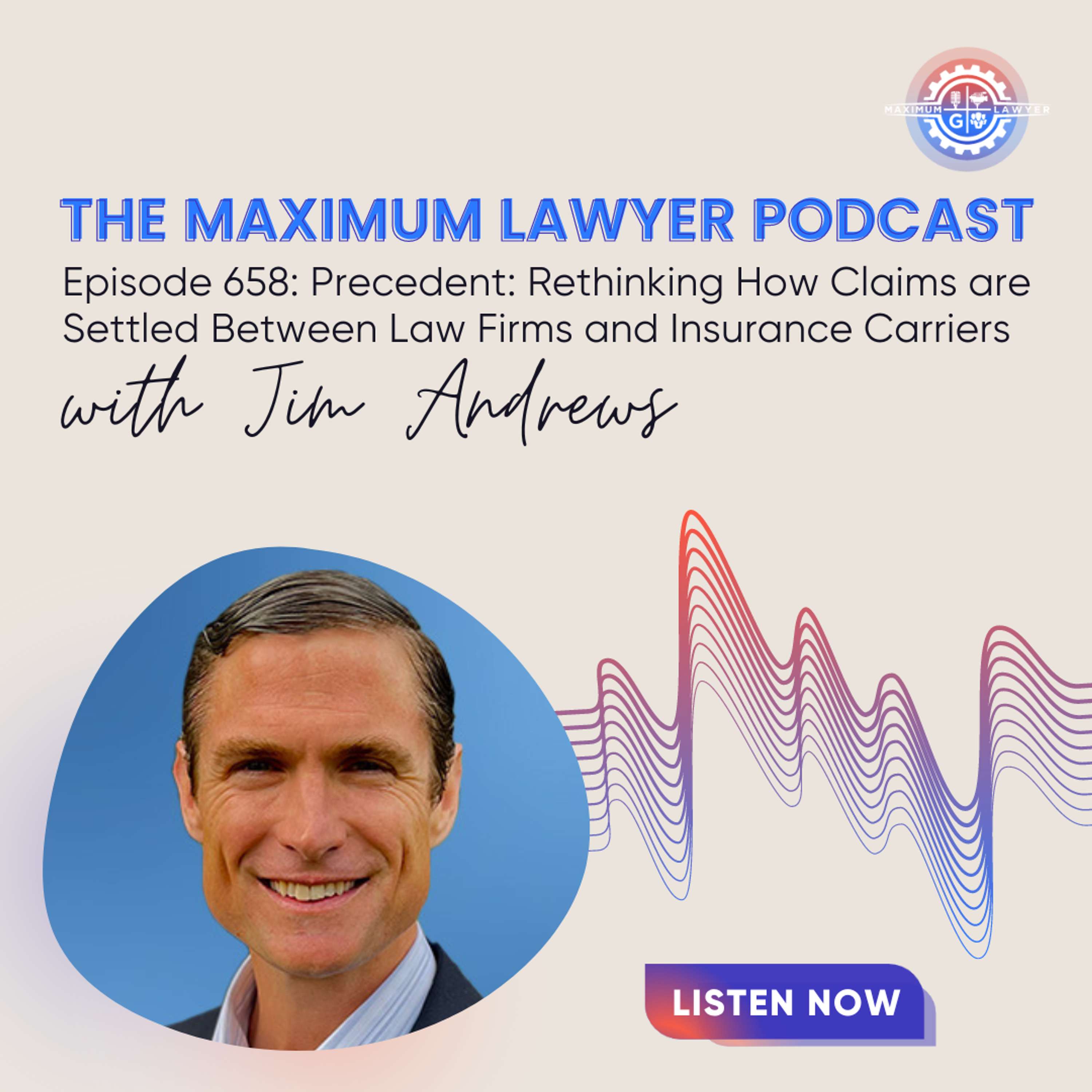 Precedent: Rethinking How Claims are Settled Between Law Firms and Insurance Carriers with Jim Andrews