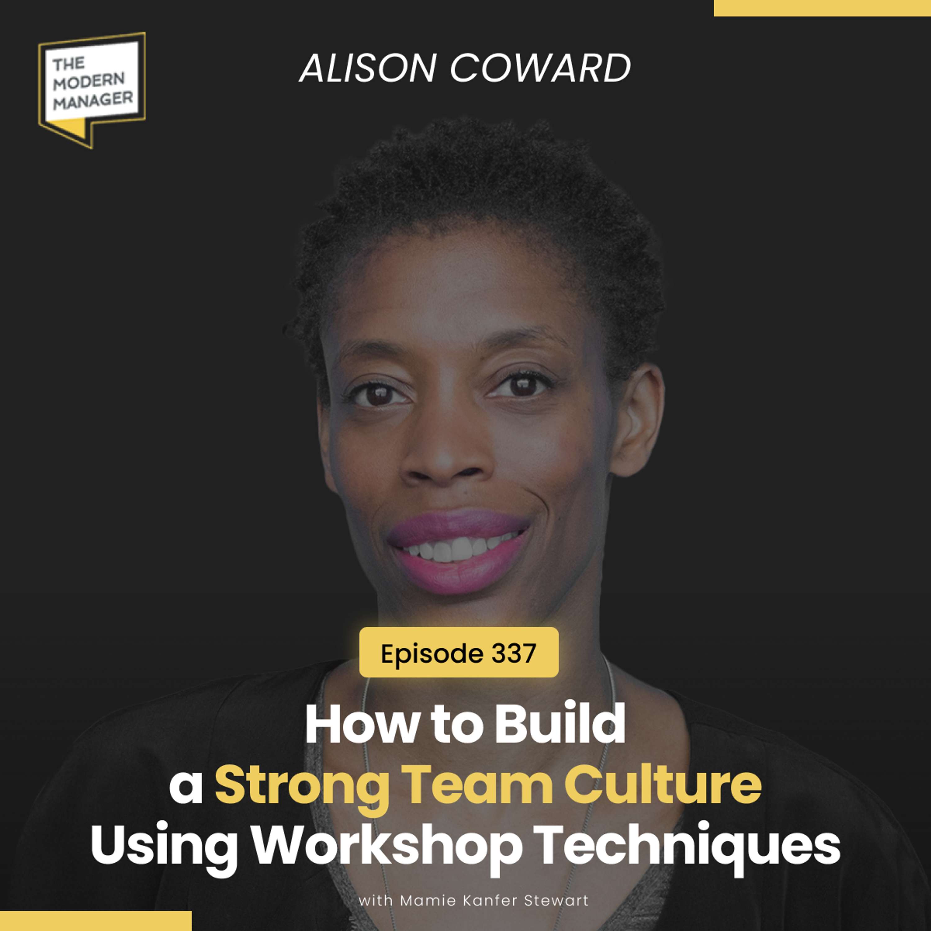 337: How to Build a Strong Team Culture Using Workshop Techniques with Alison Coward