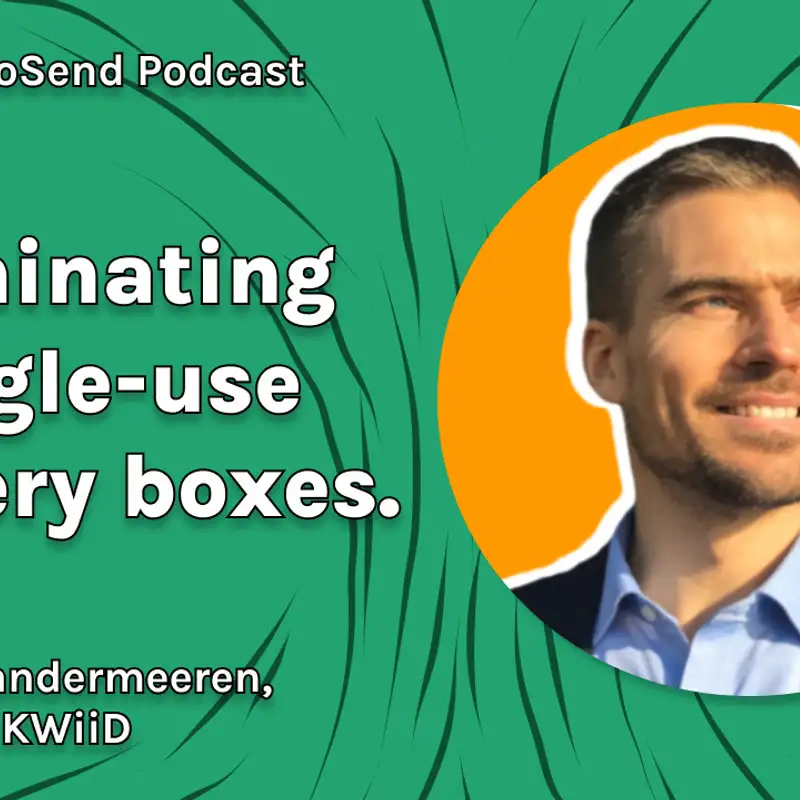 S3 #7 'Eliminating single-use delivery boxes from the planet', with Loïc Vandermeeren