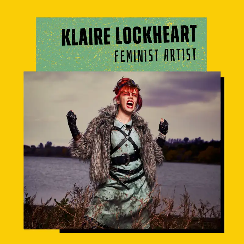 The Big Why With Feminist Artist Klaire Lockheart