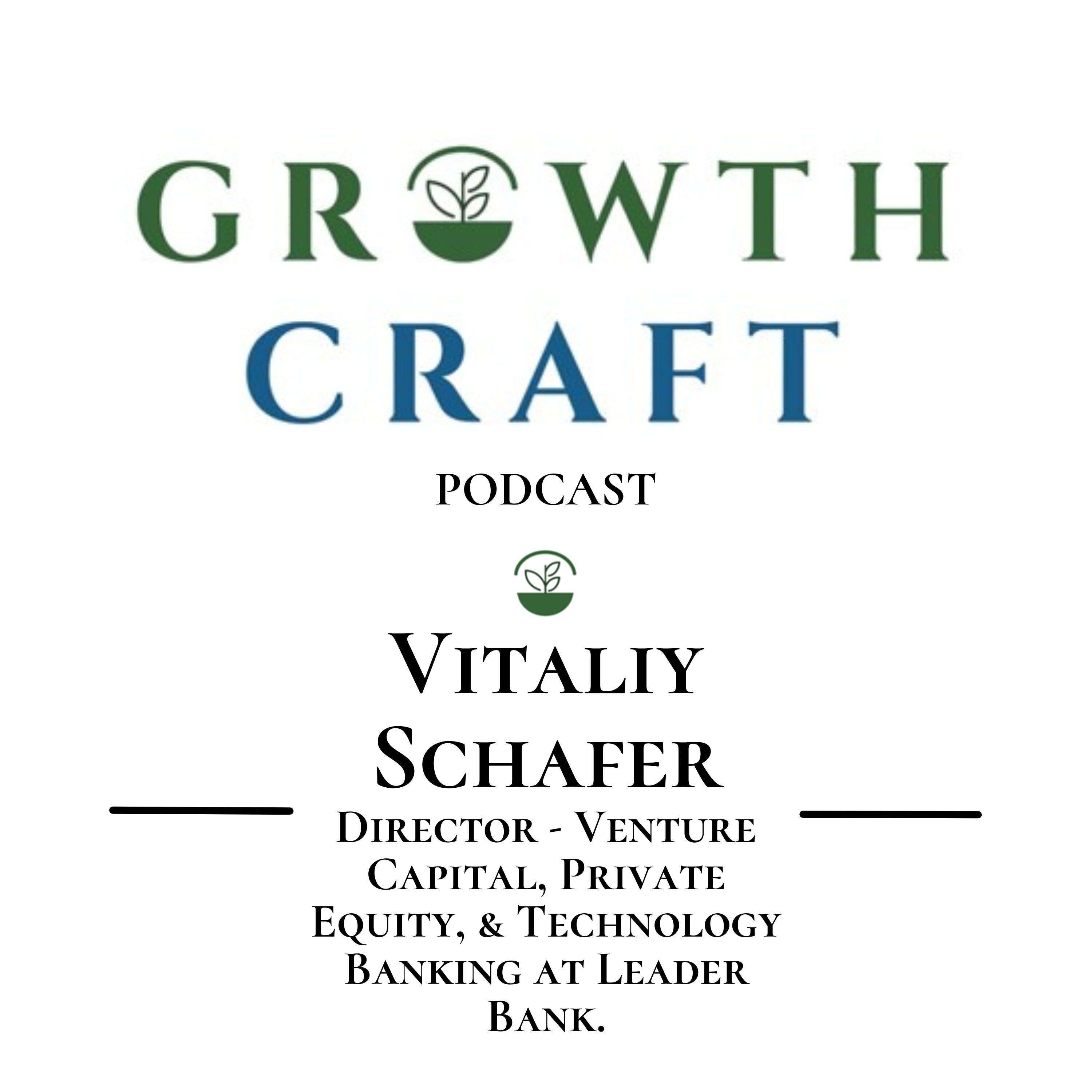 GrowthCraft StartUp Community - Episode #19 -  Vitaliy Schafer, Director - Venture Capital, Private Equity, & Technology Banking at Leader Bank, GrowthCraft Advisor