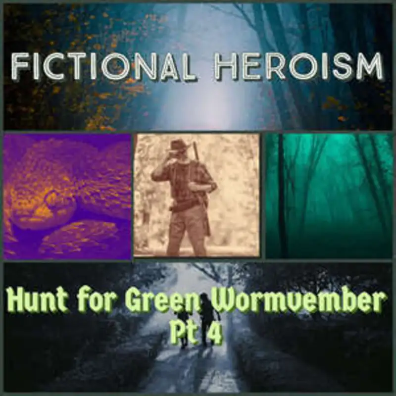 Fictional Heroism - Hunt For Green Wormvember Ep 4